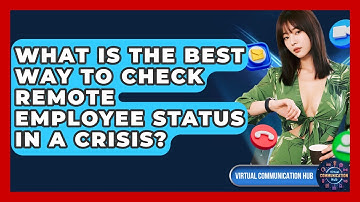 What Is The Best Way To Check Remote Employee Status In A Crisis? - Virtual Communication Hub
