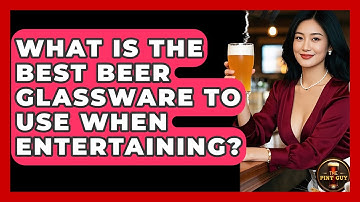 What Is The Best Beer Glassware To Use When Entertaining? - The Pint Guy
