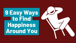 9 Easy Ways to Find Happiness Around You