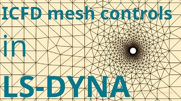 ICFD mesh controls in LS-DYNA