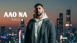 Aao Na (Official Lyric Video) | Raig | Emotional Hindi Love Song