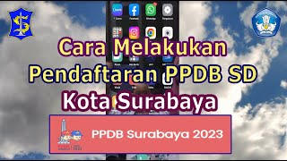 CARA MELAKUKAN PENDAFTARAN PPDB SD KOTA SURABAYA TAHUN 2023