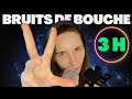 Asmr fr  3 heures intenses de bruits de bouche 