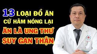 13 Món Ăn Cứ HÂM NÓNG LẠI Là Sinh Bệnh, Bỏ Ăn Sớm Để Trường Thọ