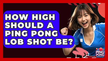 How High Should A Ping Pong Lob Shot Be? - Ping Pong Prodigy