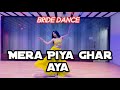 Mera piya ghar ayan 20  bride dance choreography rani tamkhane