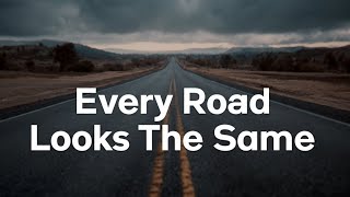 Every Road Looks The Same