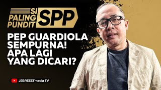 PEP GUARDIOLA SEMPURNA, MAU NGAPAIN LAGI DI MANCHESTER CITY - SPP - EPS 16
