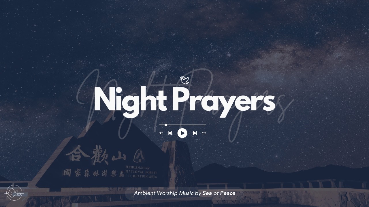 Night Prayers | Worship Music, Bible Verses and music for Ambience, focus and reading