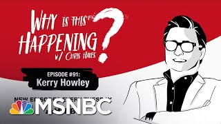 Chris Hayes Podcast With Kerry Howley | Why Is This Happening? - Ep 91 | MSNBC