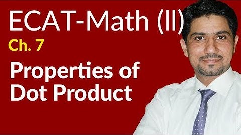 ECAT Maths Lecture Series, 2nd Year Maths, lec 5, Properties of Dot Product -Ch 21