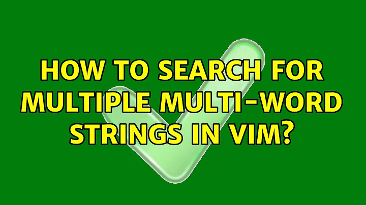 How To Search for multiple multi-word strings in vim?