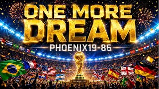 ONE MORE DREAM | 48 Nations • 1 Dream • World Cup 2026 Anthem | Phoenix19-86 🏆🌍⚽