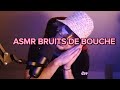 ASMR 5 MINUTES BRUITS DE BOUCHE