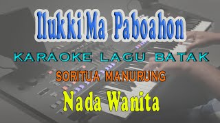 ILUKKIMA PABOAHON ll KARAOKE BATAK ll SORITUA MANURUNG ll NADA WANITA C=DO