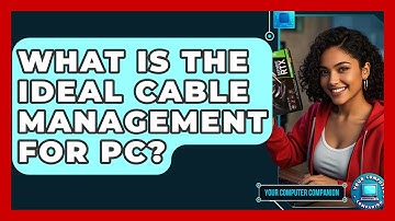 What Is The Ideal Cable Management For PC? - Your Computer Companion