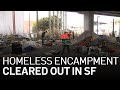 San Francisco Homeless Encampment Cleared