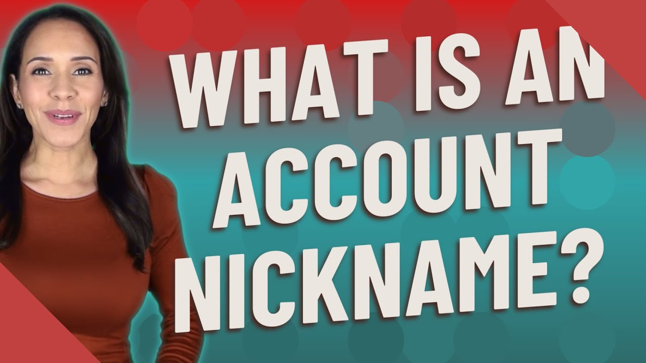 What Is An Account Nickname?