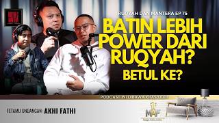Batin Lebih Power Dari Ruqyah Betul Ke  Akhi Fathi  Ep 75