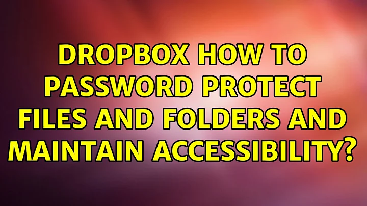 Dropbox: How to password protect files and folders and maintain accessibility? (2 Solutions!!)