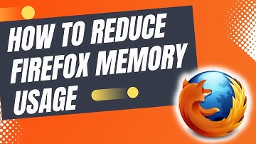 How To Reduce Firefox Memory Usage | Quick & Easy Tips