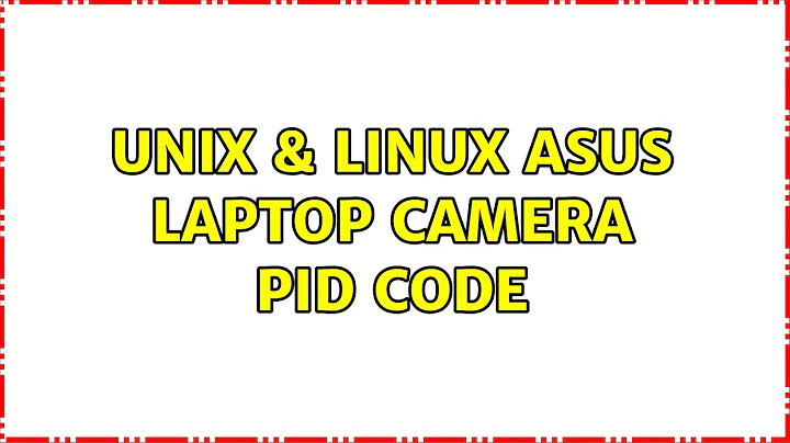 Unix & Linux: Asus Laptop camera PID code