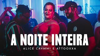 A Noite Inteira - Alice Caymmi ft Attooxxa (Clipe Oficial)