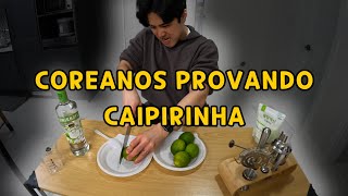 [VLOG] AMIGOS COREANOS TOMARAM CAIPIRINHA | TODOS AMARAM