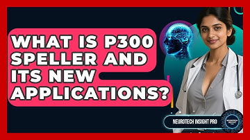 What Is P300 Speller And Its New Applications? - Neurotech Insight Pro