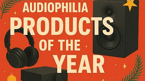 Audiophilia Products of the Year 2025 