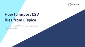 Learn how to upload a CSV file exported from LTspice to Frenetic Online