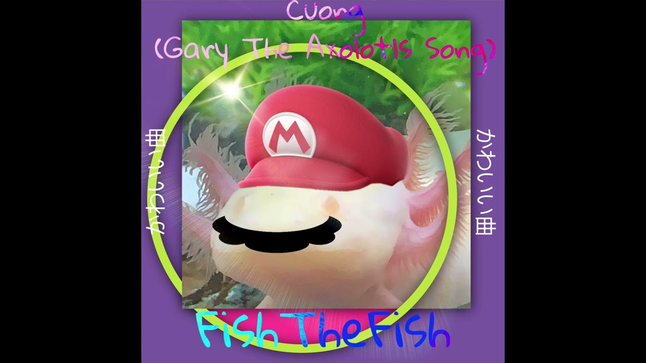かわいい曲 (Cûóng) Gary The Axolotl’s Song