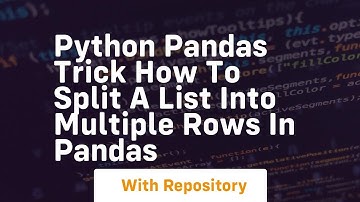 Python pandas trick how to split a list into multiple rows in pandas