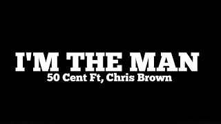 50 Cent Ft, Chris Brown I'm The Man Full Lyrics