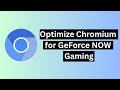 Optimize Chromium for GeForce NOW Gaming
