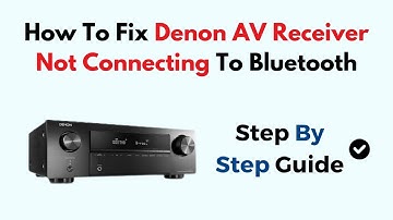 How To Fix Denon AV Receiver Not Connecting To Bluetooth