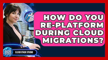 How Do You Re-platform During Cloud Migrations? - Cloud Stack Studio