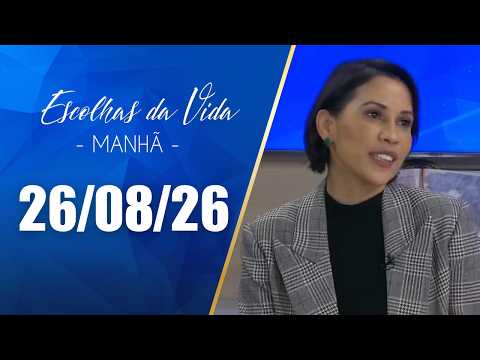 Escolhas Da Vida - Matutino | 26/08/26 | Dalcides Biscalquin