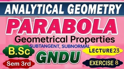 PARABOLA Concept of SUBTANGENT, SUBNORMAL Properties Analytical Geometry bsc sem 3rd GNDU