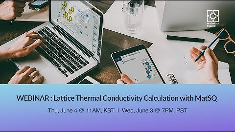 [Materials Square] Webinar | MatSQ 104: Lattice Thermal Conductivity Calculation with MatSQ