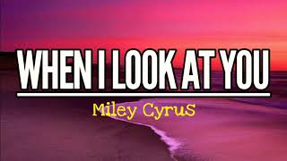 Miley Cyrus – When I Look At You (Lyrics)