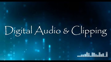 Mixing Audio Tutorial - Topic #5 - Digital Audio & Clipping