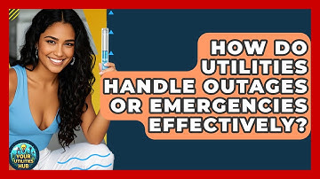 How Do Utilities Handle Outages or Emergencies Effectively? - Your Utilities Hub