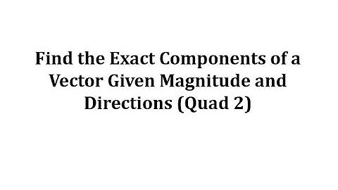 Exact Component Form of a Vector Given Magnitude and Direction (Q2)