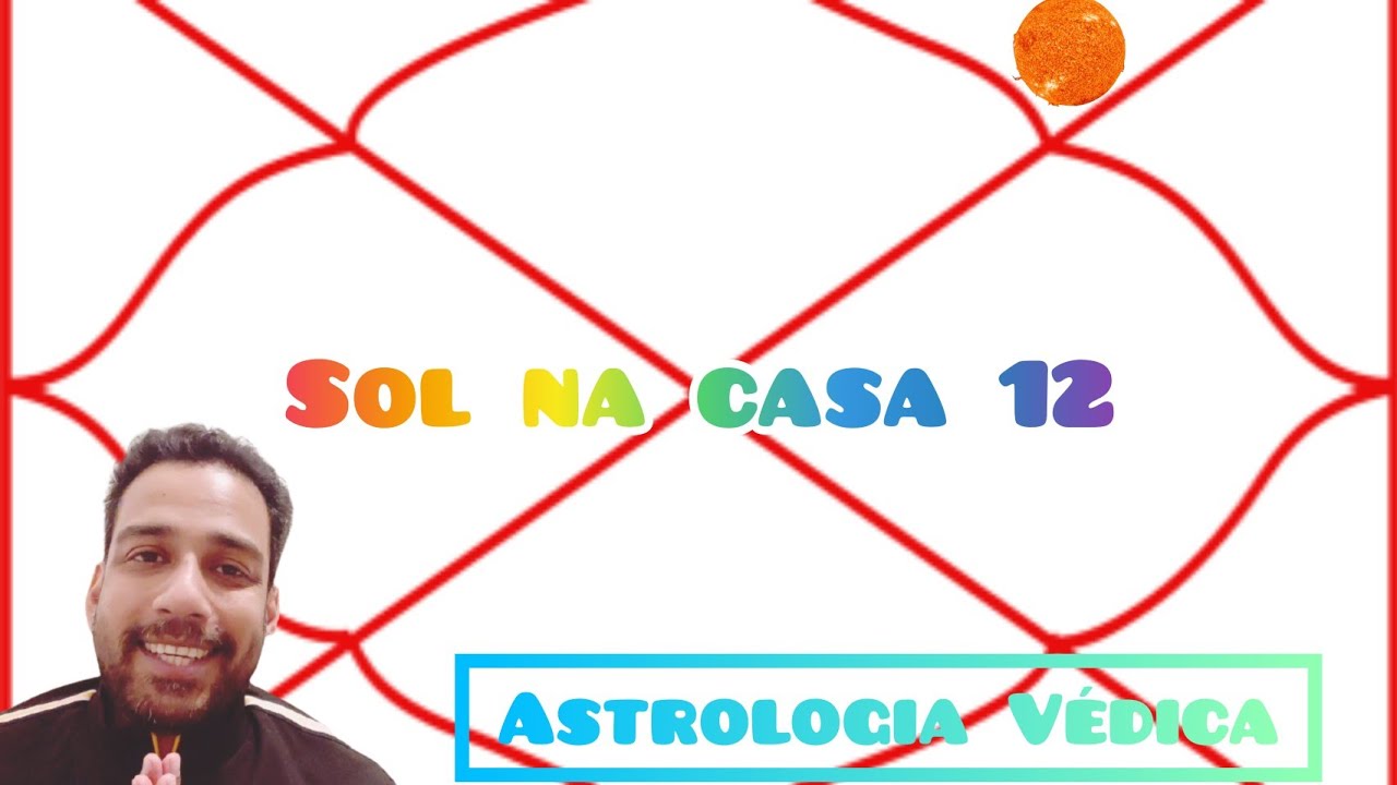 Sol na casa 12 ( Decima segunda) - Astrologia Védica