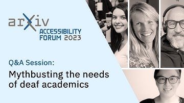 arXiv Accessibility Forum 2023 — Q&A: Mythbusting the needs of deaf academics