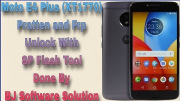Moto E4 Plus (XT1770) Pratten and Frp Unlock With SP Flash Tool Done By BJ Software Solution