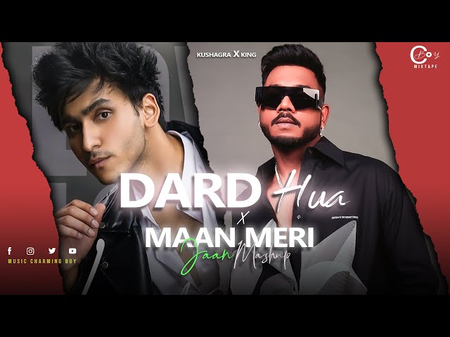Dard Hua X Maan Meri Jaan | Kushagra ft.King u0026 Mitraz Mashup | C Boy Mixtape 2023 class=