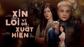 Xin Lỗi Vì Đã Xuất Hiện - Vũ Duy Khánh Mv Anh Nghĩ Anh Nên Rời Xa Để Biết Em Hạnh Phúc Thế Nào