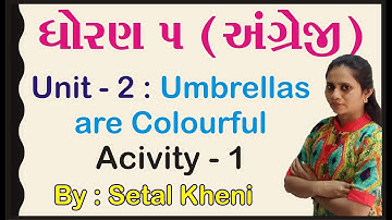 STD 5 English Unit 2 (Umbrellas are Colourful) Activity 1 In Gujarati By: Setal Kheni